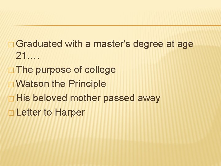 � Graduated with a master's degree at age 21…. � The purpose of college