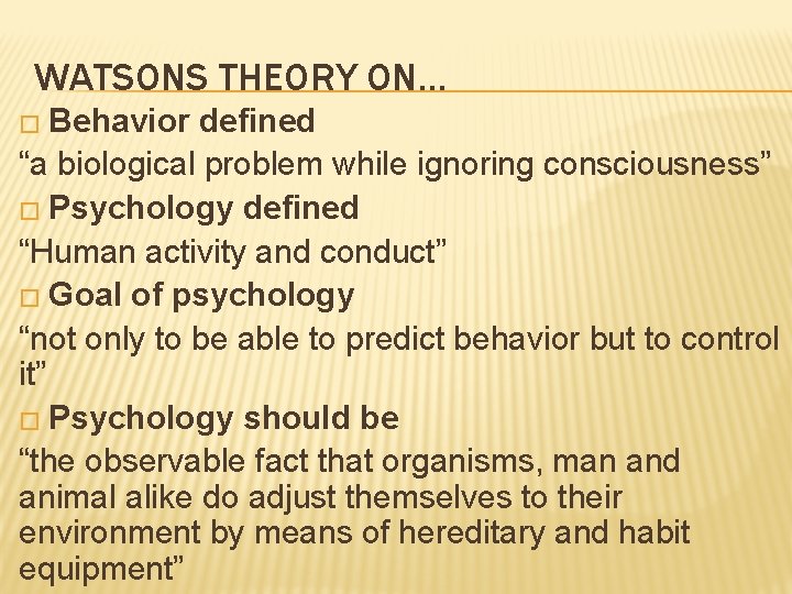 WATSONS THEORY ON… � Behavior defined “a biological problem while ignoring consciousness” � Psychology