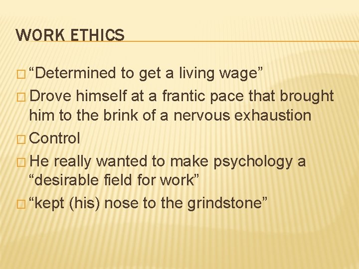 WORK ETHICS � “Determined to get a living wage” � Drove himself at a