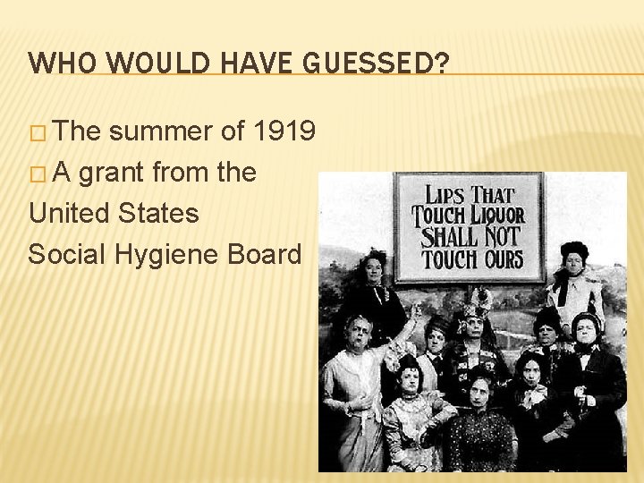 WHO WOULD HAVE GUESSED? � The summer of 1919 � A grant from the