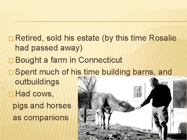 � Retired, sold his estate (by this time Rosalie had passed away) � Bought