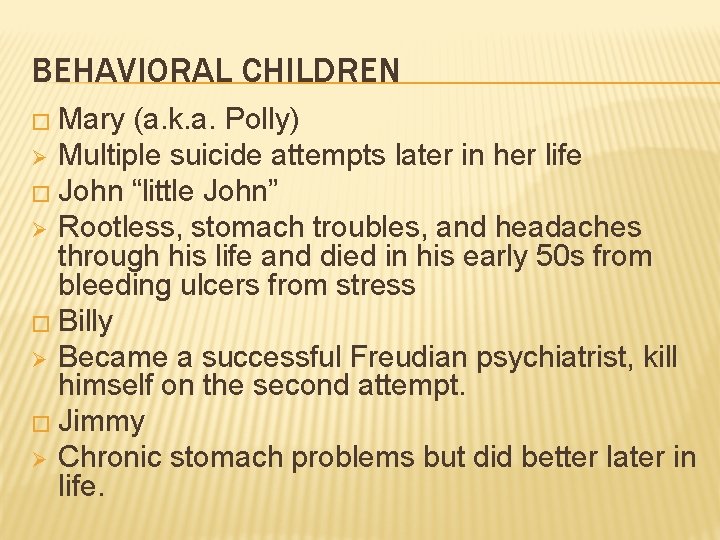 BEHAVIORAL CHILDREN � Mary (a. k. a. Polly) Ø Multiple suicide attempts later in