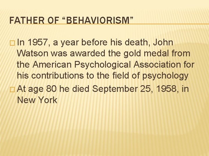 FATHER OF “BEHAVIORISM” � In 1957, a year before his death, John Watson was