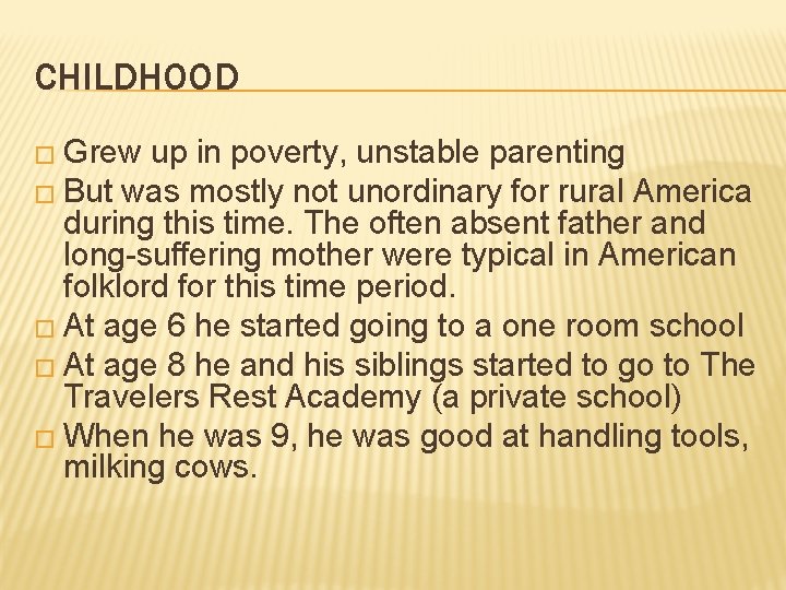 CHILDHOOD � Grew up in poverty, unstable parenting � But was mostly not unordinary