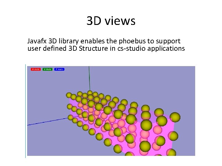 3 D views Javafx 3 D library enables the phoebus to support user defined 3 D views Javafx 3 D library enables the phoebus to support user defined