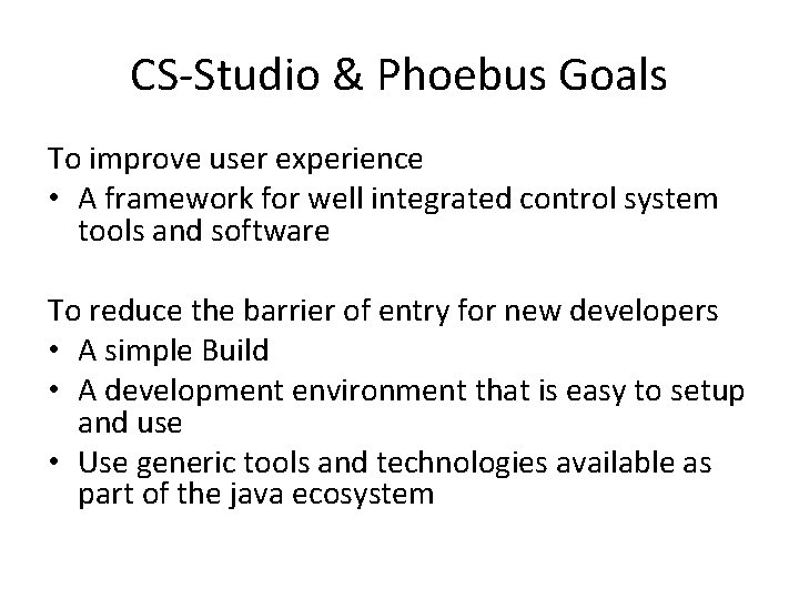 CS-Studio & Phoebus Goals To improve user experience • A framework for well integrated CS-Studio & Phoebus Goals To improve user experience • A framework for well integrated