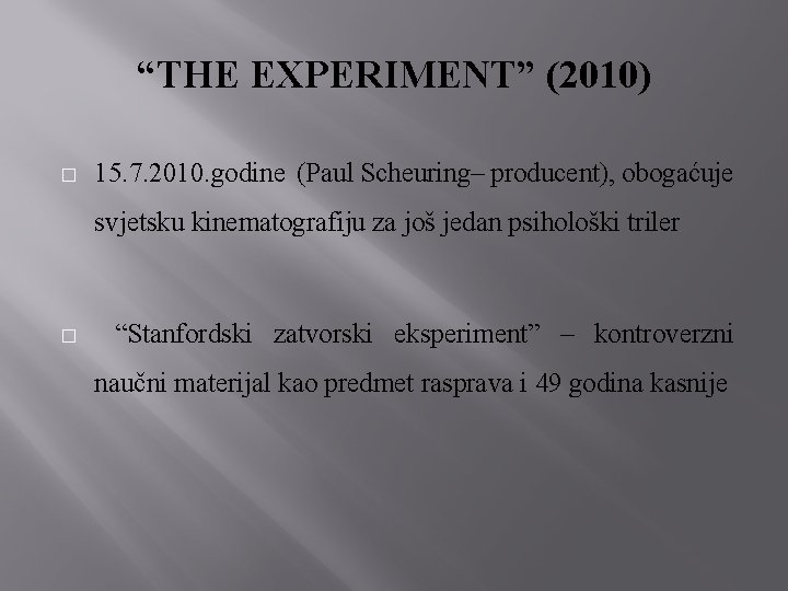 “THE EXPERIMENT” (2010) � 15. 7. 2010. godine (Paul Scheuring– producent), obogaćuje svjetsku kinematografiju