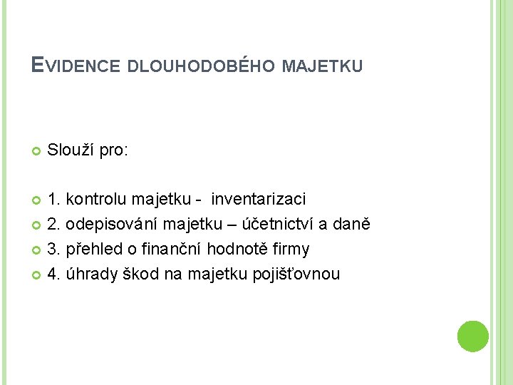 EVIDENCE DLOUHODOBÉHO MAJETKU Slouží pro: 1. kontrolu majetku - inventarizaci 2. odepisování majetku –