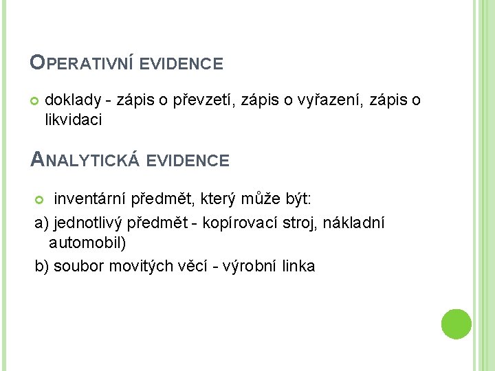 OPERATIVNÍ EVIDENCE doklady - zápis o převzetí, zápis o vyřazení, zápis o likvidaci ANALYTICKÁ