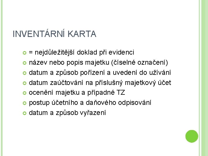 INVENTÁRNÍ KARTA = nejdůležitější doklad při evidenci název nebo popis majetku (číselné označení) datum