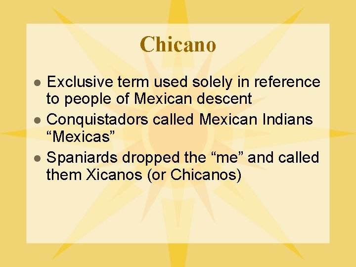 Chicano l l l Exclusive term used solely in reference to people of Mexican