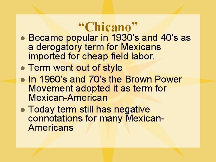 “Chicano” l l Became popular in 1930’s and 40’s as a derogatory term for