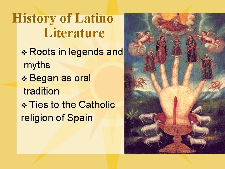 History of Latino Literature v Roots in legends and myths v Began as oral