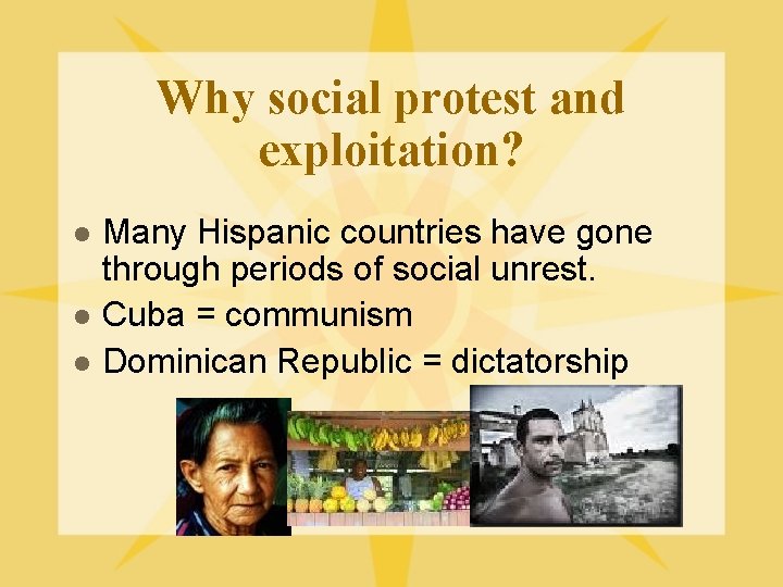 Why social protest and exploitation? l l l Many Hispanic countries have gone through