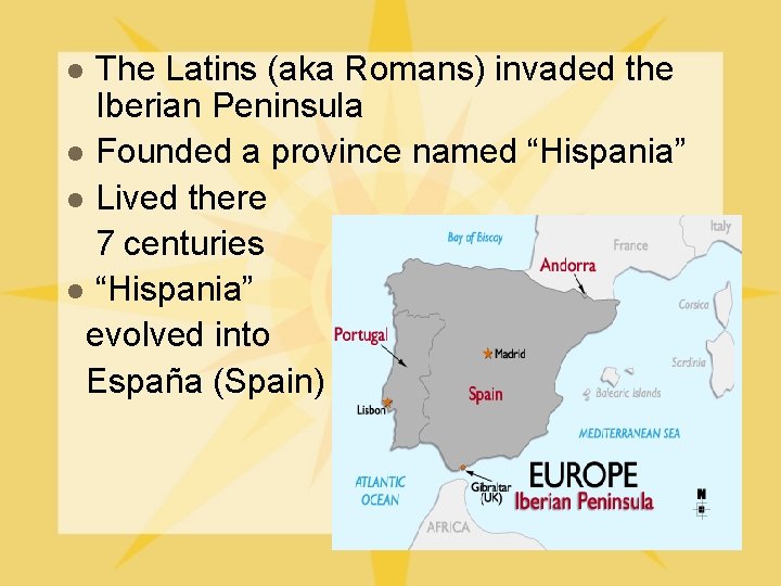 The Latins (aka Romans) invaded the Iberian Peninsula l Founded a province named “Hispania”