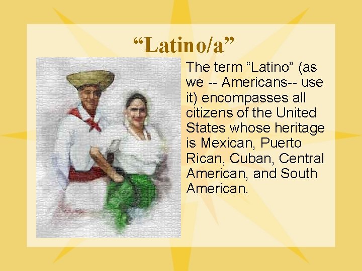 “Latino/a” l The term “Latino” (as we -- Americans-- use it) encompasses all citizens
