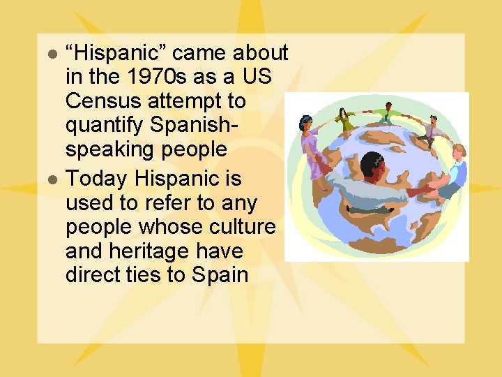 l l “Hispanic” came about in the 1970 s as a US Census attempt