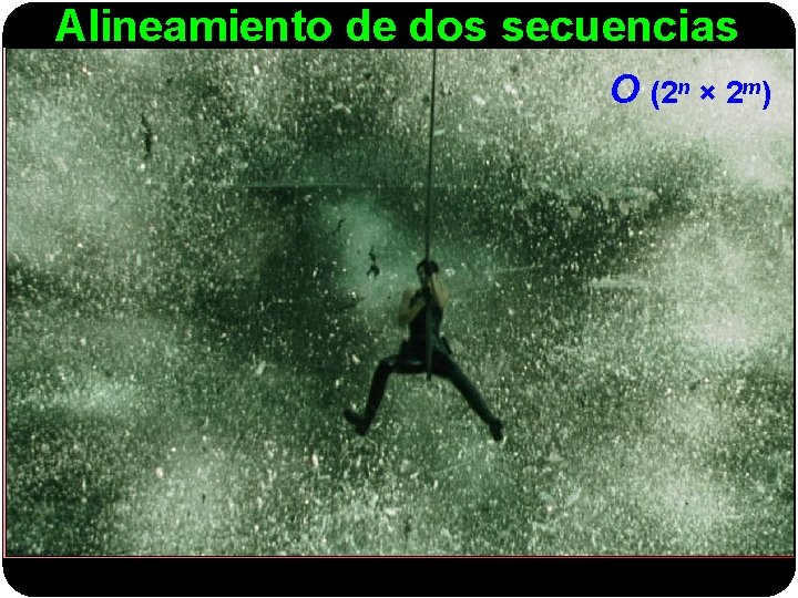Alineamiento de dos secuencias O (2 n × 2 m) 