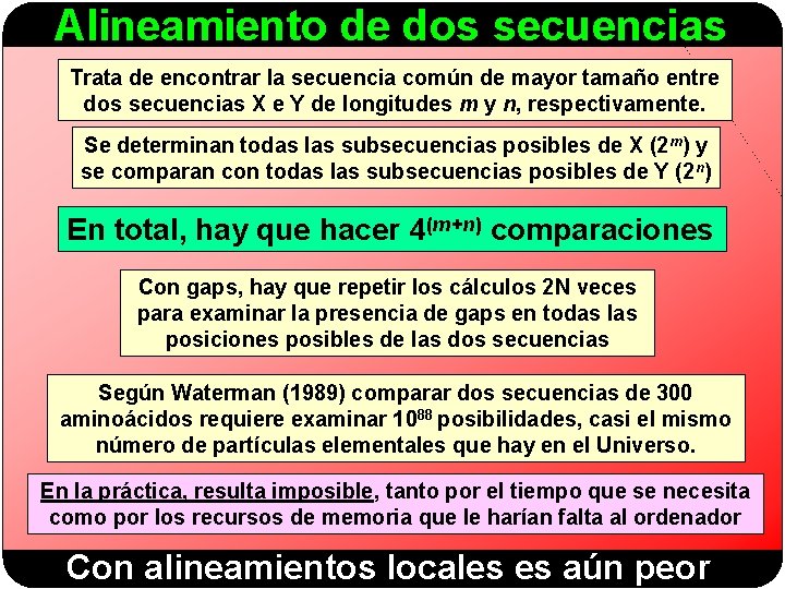 Alineamiento de dos secuencias Trata de encontrar la secuencia común de mayor tamaño entre