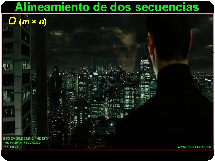 Alineamiento de dos secuencias O (m × n) 