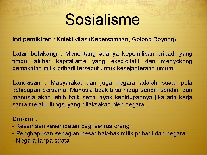 Sosialisme Inti pemikiran : Kolektivitas (Kebersamaan, Gotong Royong) Latar belakang : Menentang adanya kepemilikan