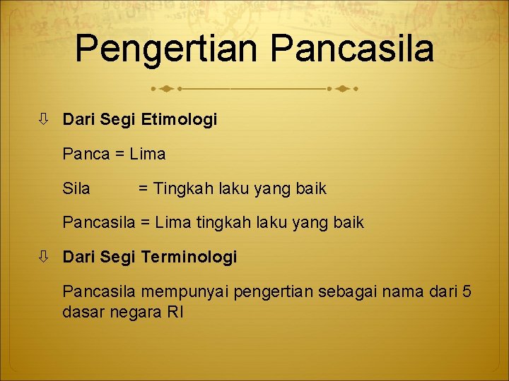 Pengertian Pancasila Dari Segi Etimologi Panca = Lima Sila = Tingkah laku yang baik