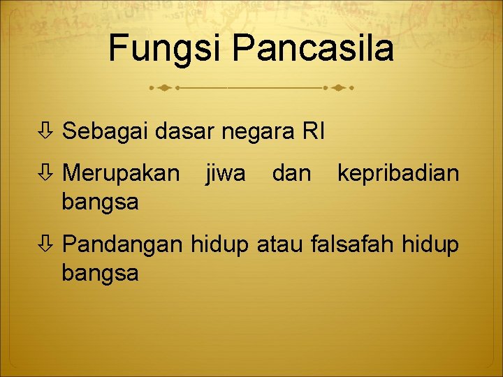 Fungsi Pancasila Sebagai dasar negara RI Merupakan bangsa jiwa dan kepribadian Pandangan hidup atau