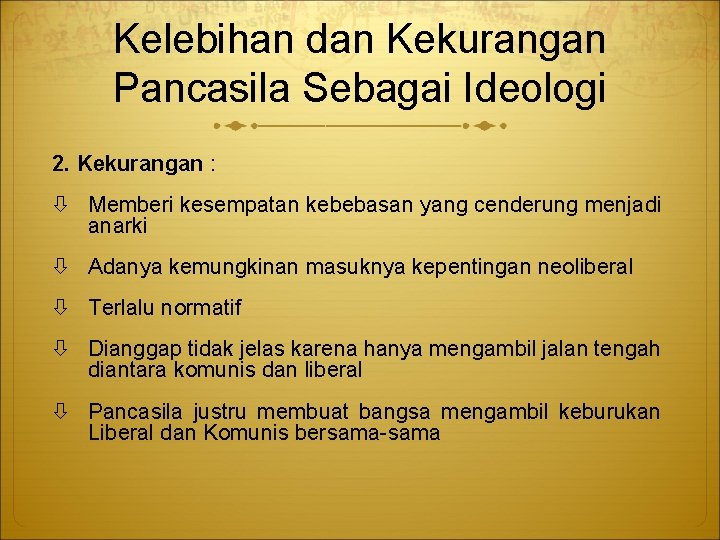 Kelebihan dan Kekurangan Pancasila Sebagai Ideologi 2. Kekurangan : Memberi kesempatan kebebasan yang cenderung