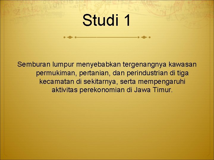 Studi 1 Semburan lumpur menyebabkan tergenangnya kawasan permukiman, pertanian, dan perindustrian di tiga kecamatan