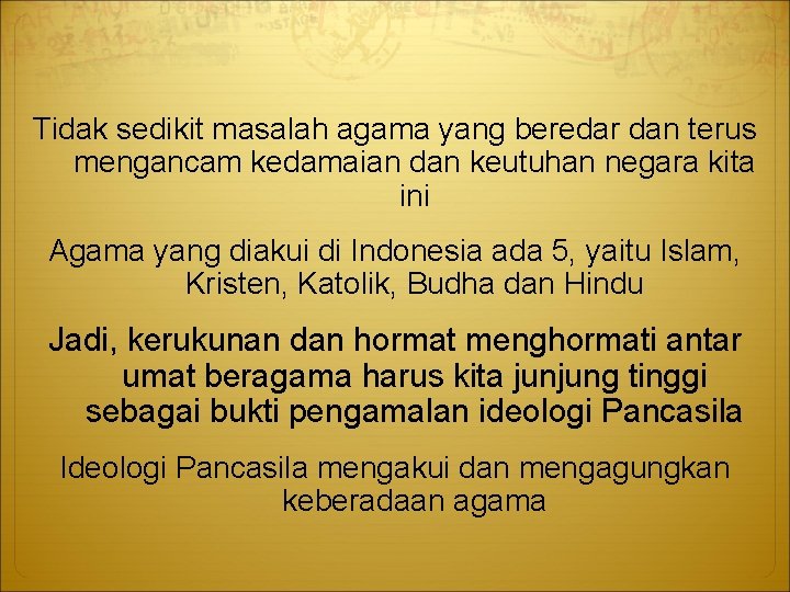 Tidak sedikit masalah agama yang beredar dan terus mengancam kedamaian dan keutuhan negara kita