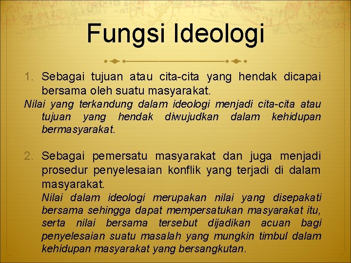 Fungsi Ideologi 1. Sebagai tujuan atau cita-cita yang hendak dicapai bersama oleh suatu masyarakat.