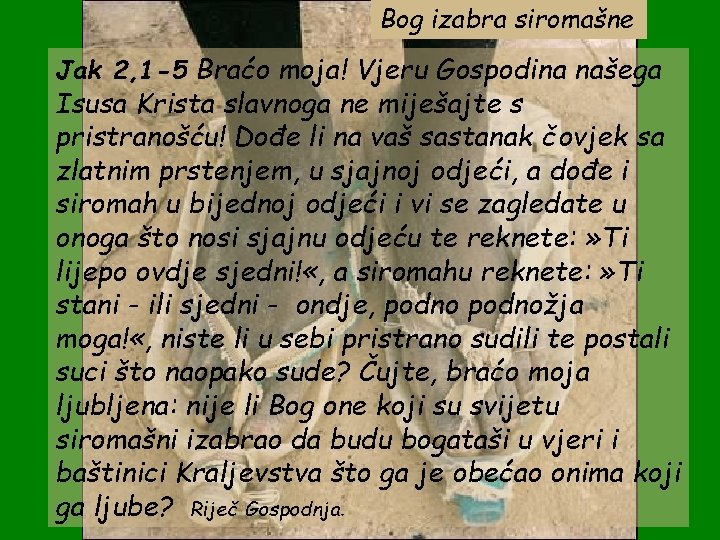 Bog izabra siromašne Jak 2, 1 -5 Braćo moja! Vjeru Gospodina našega Isusa Krista