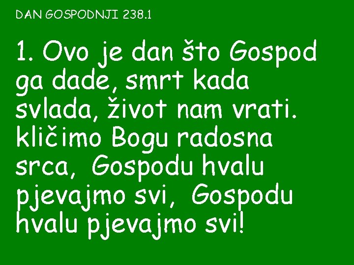 DAN GOSPODNJI 238. 1 1. Ovo je dan što Gospod ga dade, smrt kada