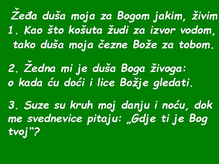 Žeđa duša moja za Bogom jakim, živim. 1. Kao što košuta žudi za izvor