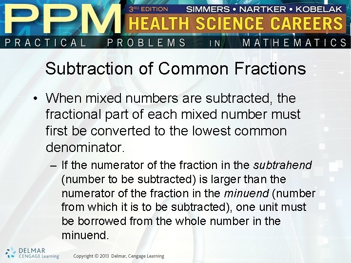 Subtraction of Common Fractions • When mixed numbers are subtracted, the fractional part of