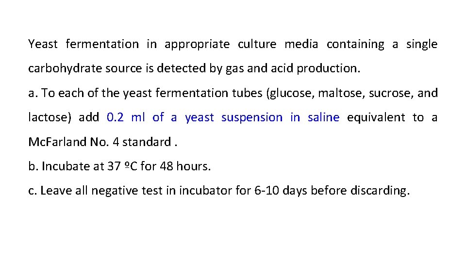Yeast fermentation in appropriate culture media containing a single carbohydrate source is detected by