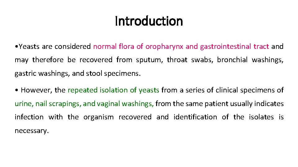 Introduction • Yeasts are considered normal flora of oropharynx and gastrointestinal tract and may