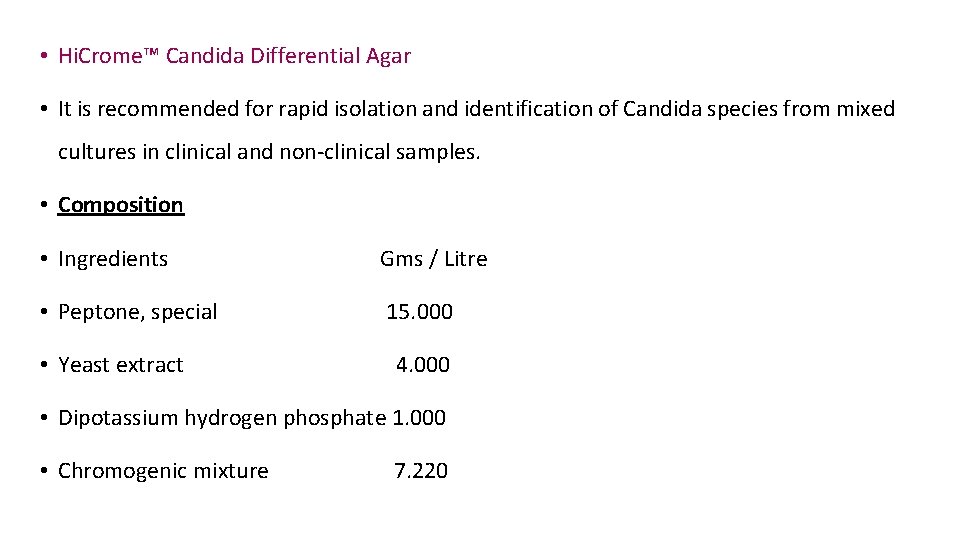  • Hi. Crome™ Candida Differential Agar • It is recommended for rapid isolation