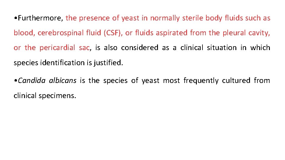 • Furthermore, the presence of yeast in normally sterile body fluids such as