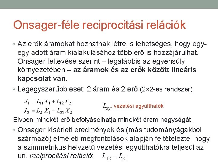 Onsager-féle reciprocitási relációk • Az erők áramokat hozhatnak létre, s lehetséges, hogy egy- egy