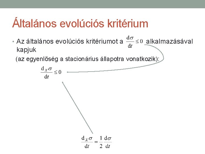 Általános evolúciós kritérium • Az általános evolúciós kritériumot a alkalmazásával kapjuk (az egyenlőség a