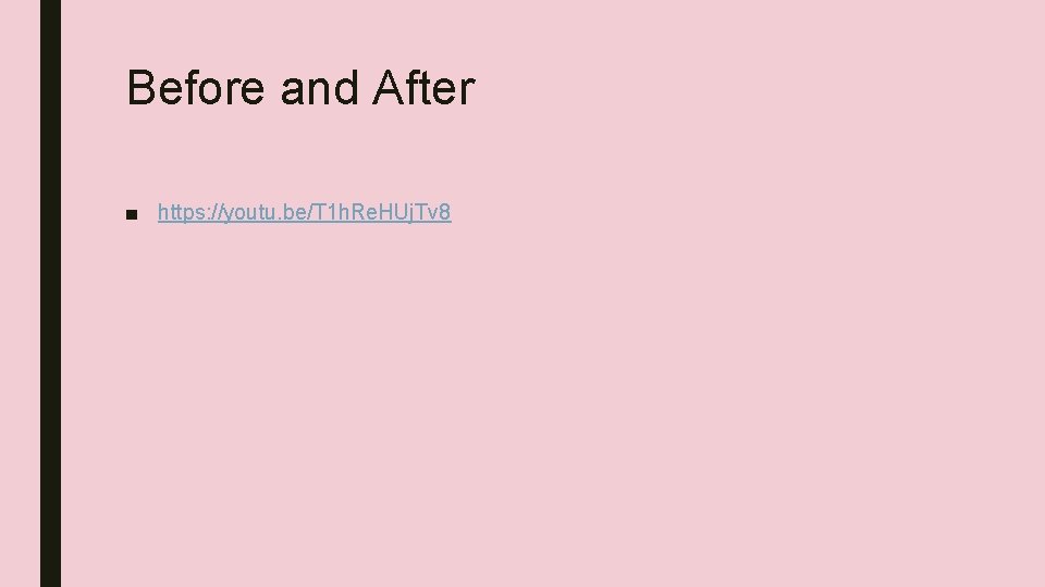 Before and After ■ https: //youtu. be/T 1 h. Re. HUj. Tv 8 
