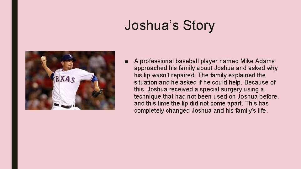 Joshua’s Story ■ A professional baseball player named Mike Adams approached his family about