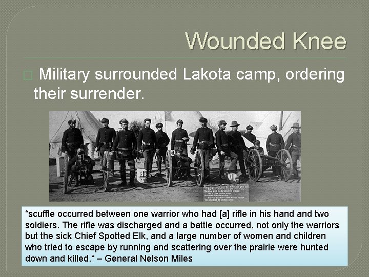 Wounded Knee � Military surrounded Lakota camp, ordering their surrender. “scuffle occurred between one