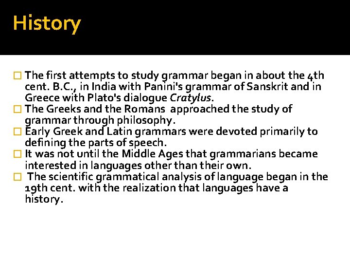 History � The first attempts to study grammar began in about the 4 th