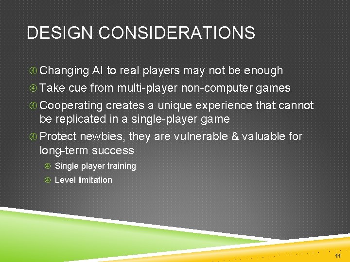 DESIGN CONSIDERATIONS Changing AI to real players may not be enough Take cue from