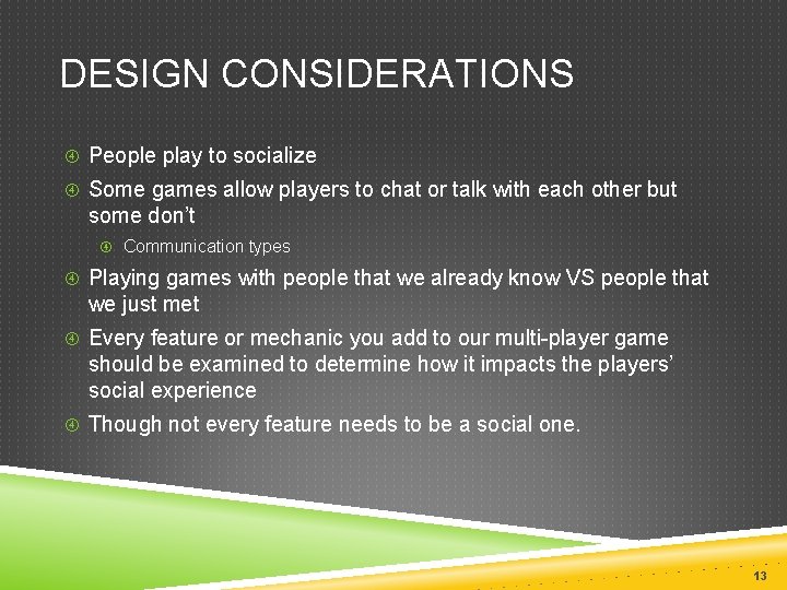 DESIGN CONSIDERATIONS People play to socialize Some games allow players to chat or talk