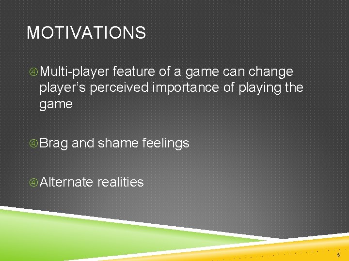 MOTIVATIONS Multi-player feature of a game can change player’s perceived importance of playing the