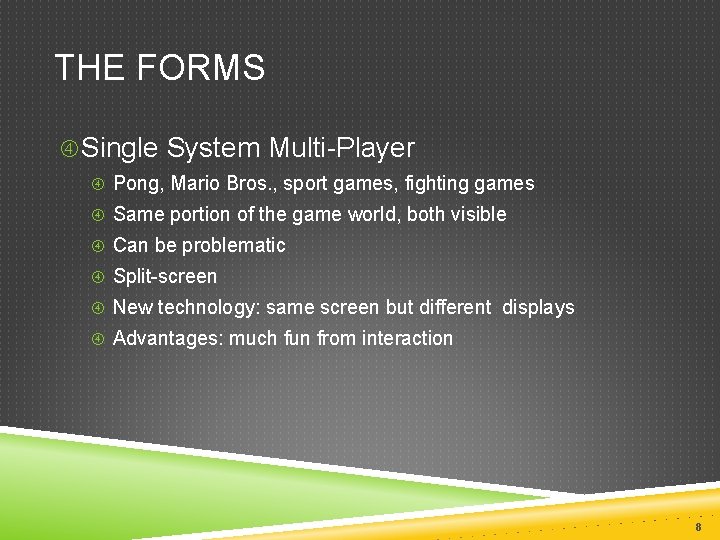 THE FORMS Single System Multi-Player Pong, Mario Bros. , sport games, fighting games Same