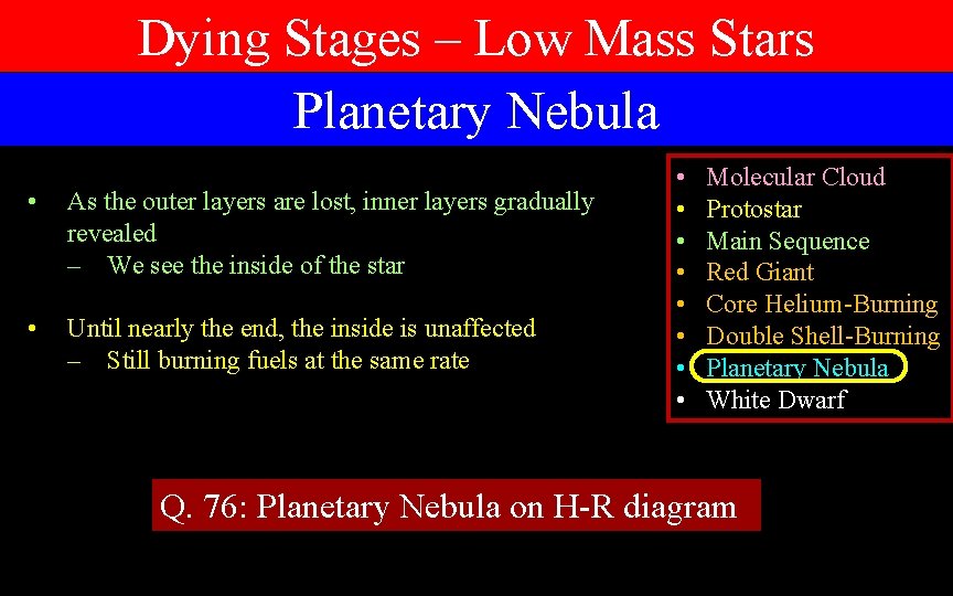 Dying Stages – Low Mass Stars Planetary Nebula • As the outer layers are